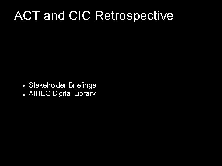 ACT and CIC Retrospective Stakeholder Briefings AIHEC Digital Library 