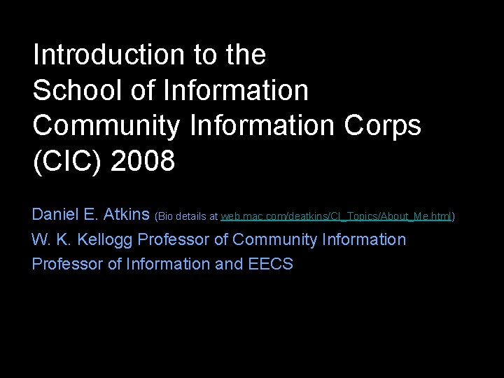 Introduction to the School of Information Community Information Corps (CIC) 2008 Daniel E. Atkins