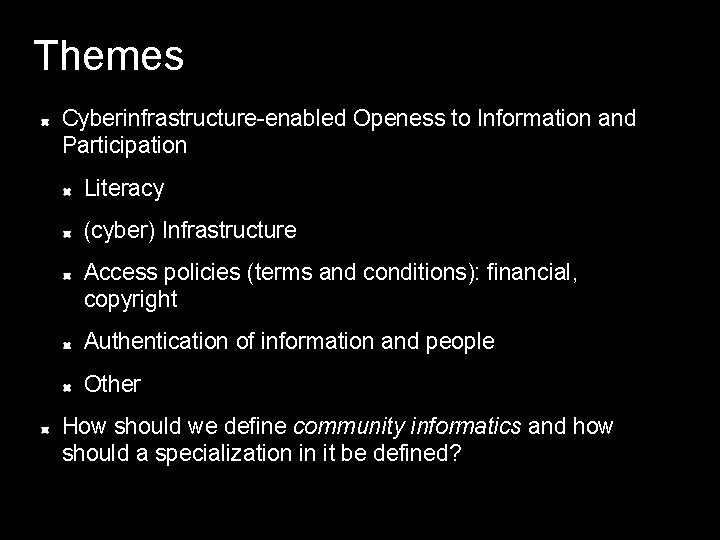 Themes Cyberinfrastructure-enabled Openess to Information and Participation Literacy (cyber) Infrastructure Access policies (terms and