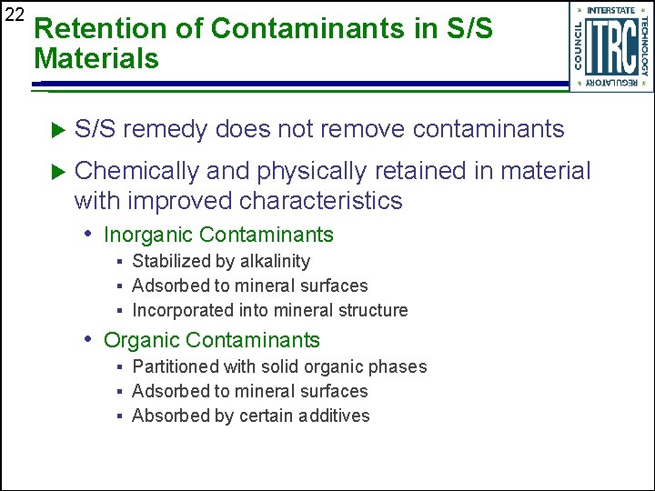 22 Retention of Contaminants in S/S Materials u S/S remedy does not remove contaminants