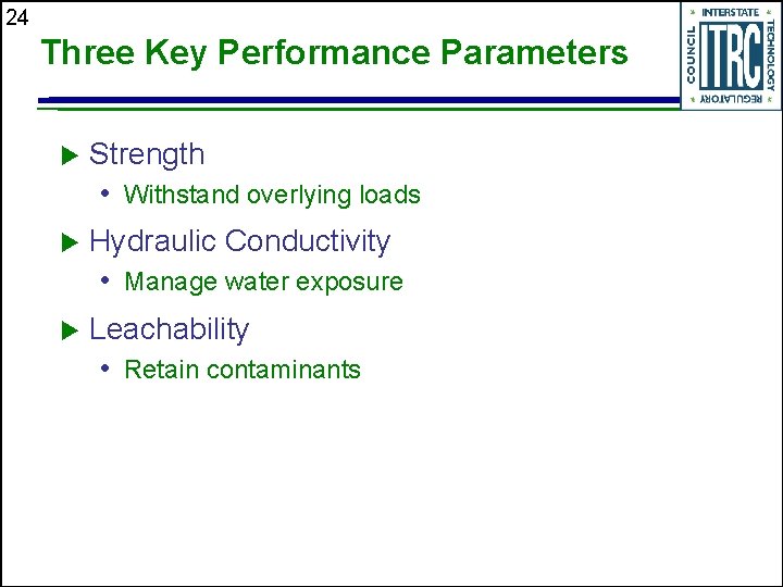 24 Three Key Performance Parameters u Strength • Withstand overlying loads u Hydraulic Conductivity