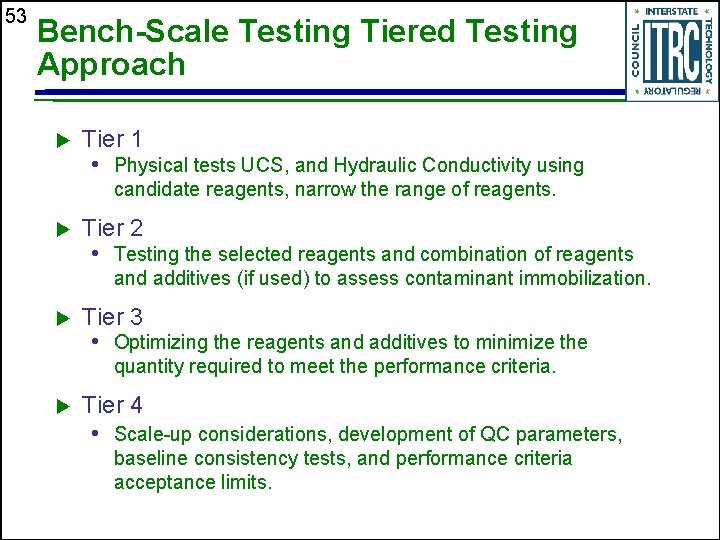 53 Bench-Scale Testing Tiered Testing Approach u Tier 1 • Physical tests UCS, and