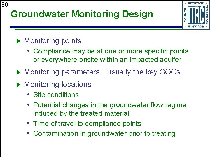 80 Groundwater Monitoring Design u Monitoring points • Compliance may be at one or