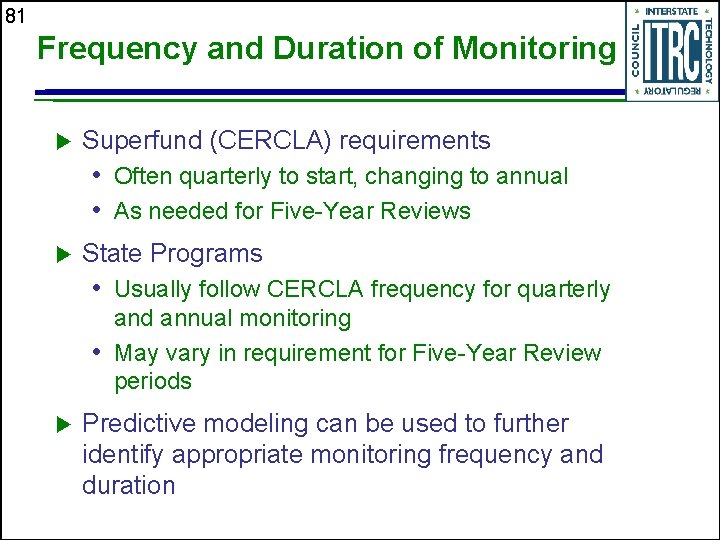 81 Frequency and Duration of Monitoring u Superfund (CERCLA) requirements • Often quarterly to