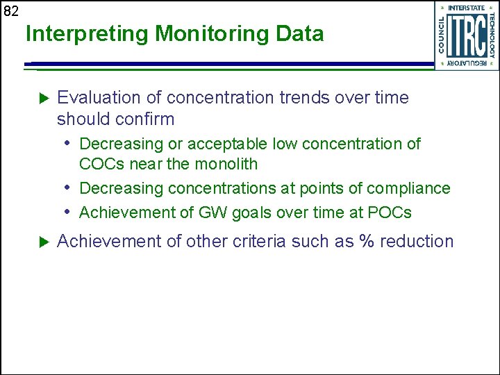 82 Interpreting Monitoring Data u Evaluation of concentration trends over time should confirm •