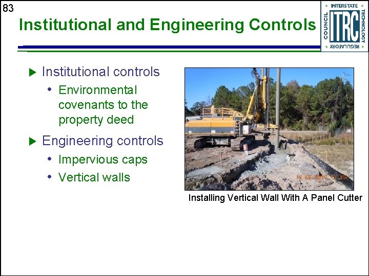 83 Institutional and Engineering Controls u Institutional controls • Environmental covenants to the property