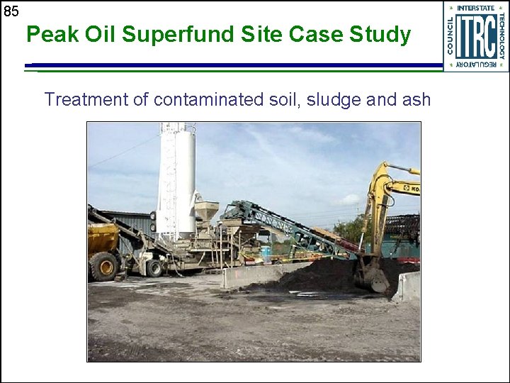 85 Peak Oil Superfund Site Case Study Treatment of contaminated soil, sludge and ash