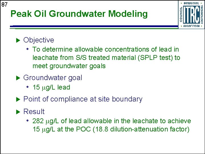 87 Peak Oil Groundwater Modeling u Objective • To determine allowable concentrations of lead
