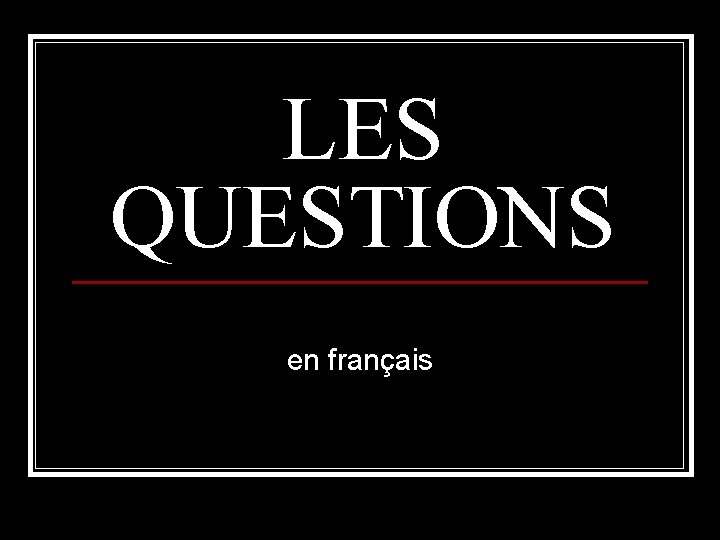 LES QUESTIONS en français 