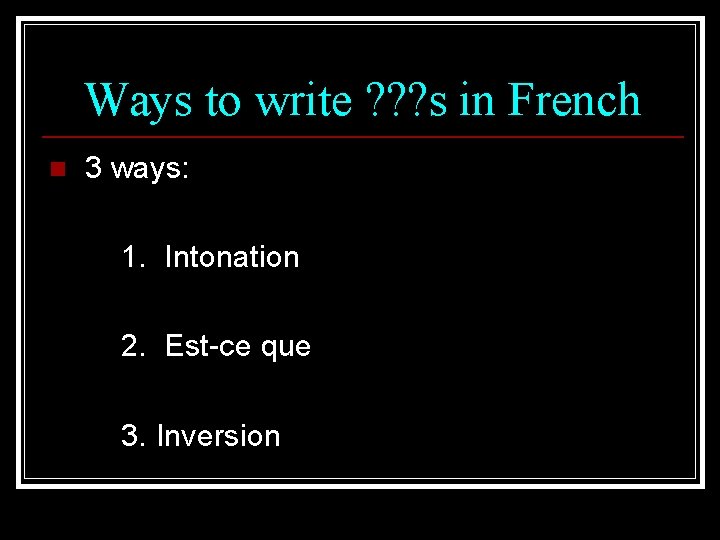 Ways to write ? ? ? s in French n 3 ways: 1. Intonation