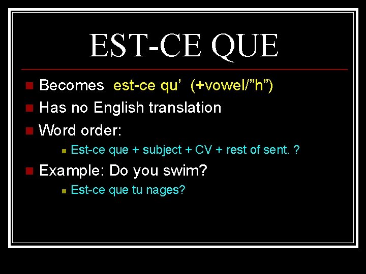 EST-CE QUE Becomes est-ce qu’ (+vowel/”h”) n Has no English translation n Word order: