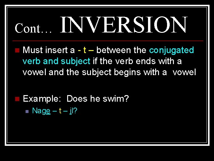 Cont… INVERSION n Must insert a - t – between the conjugated verb and