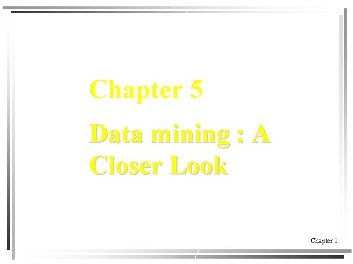 Chapter 5 Data mining A Closer Look Chapter