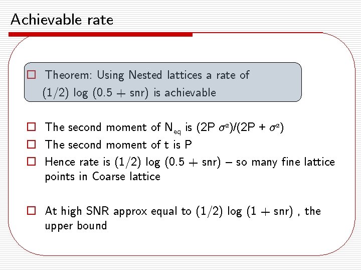 Achievable rate o Theorem: Using Nested lattices a rate of (1/2) log (0. 5