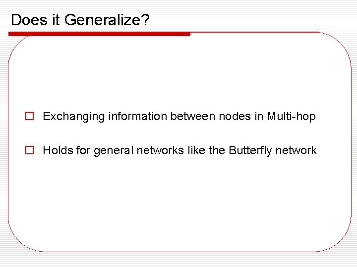 Does it Generalize? o Exchanging information between nodes in Multi-hop o Holds for general