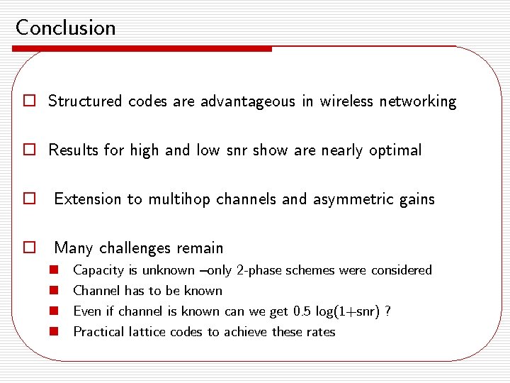 Conclusion o Structured codes are advantageous in wireless networking o Results for high and