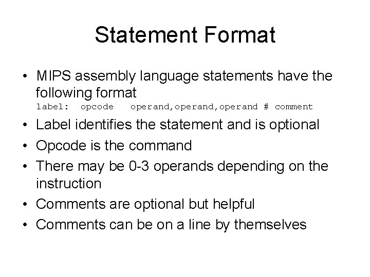 Statement Format • MIPS assembly language statements have the following format label: opcode operand,