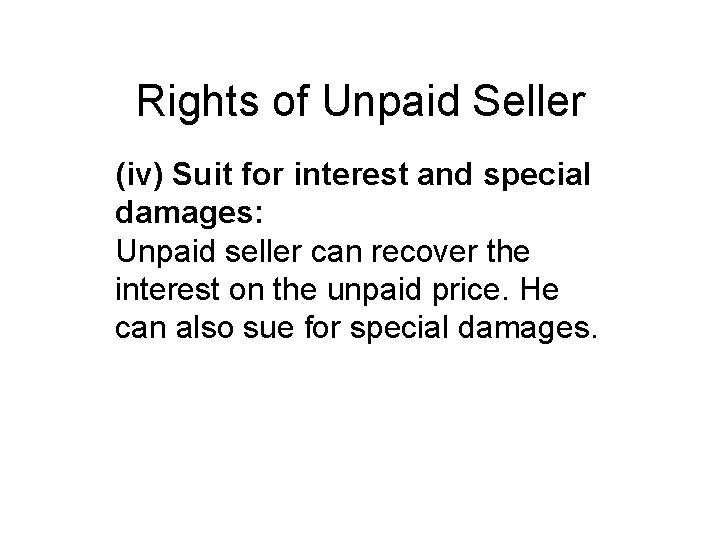Rights of Unpaid Seller (iv) Suit for interest and special damages: Unpaid seller can