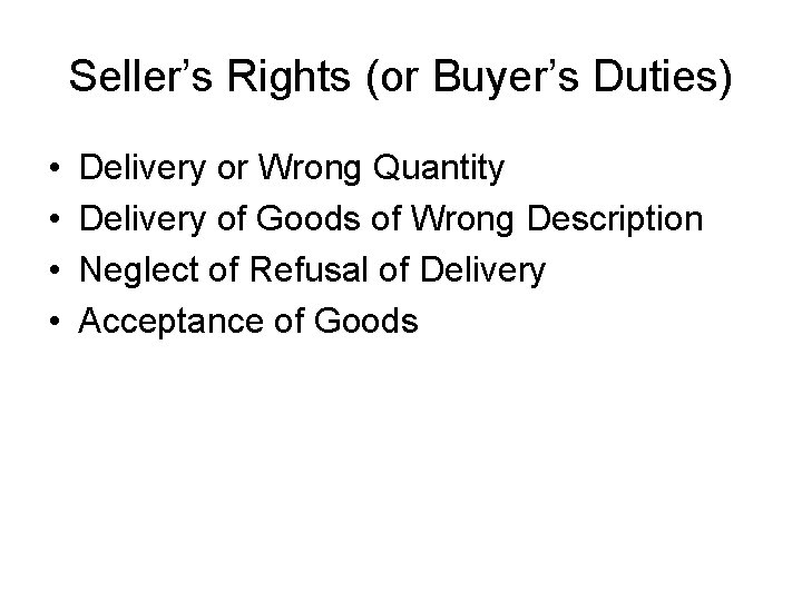 Seller’s Rights (or Buyer’s Duties) • • Delivery or Wrong Quantity Delivery of Goods