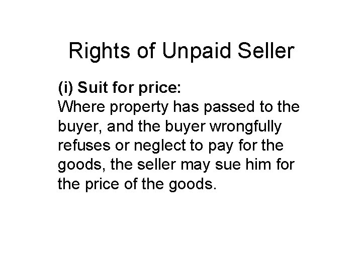 Rights of Unpaid Seller (i) Suit for price: Where property has passed to the