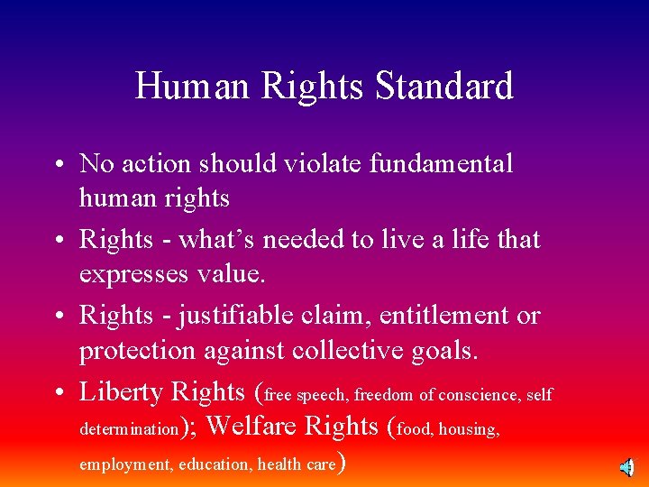 Human Rights Standard • No action should violate fundamental human rights • Rights -