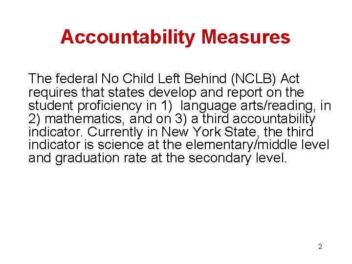Accountability Measures The federal No Child Left Behind (NCLB) Act requires that states develop