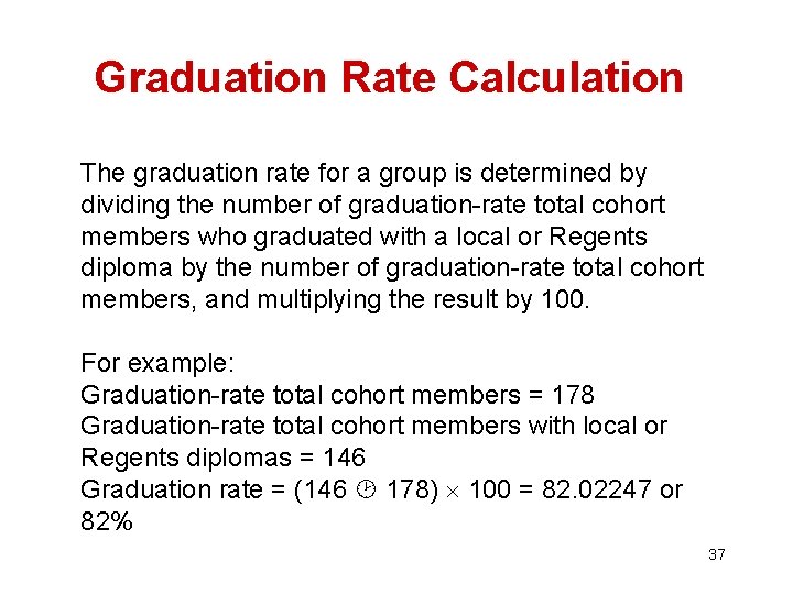 Graduation Rate Calculation The graduation rate for a group is determined by dividing the Graduation Rate Calculation The graduation rate for a group is determined by dividing the