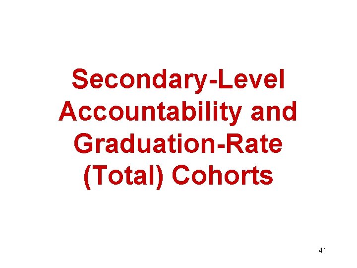 Secondary-Level Accountability and Graduation-Rate (Total) Cohorts 41 