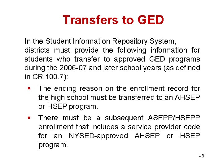 Transfers to GED In the Student Information Repository System, districts must provide the following Transfers to GED In the Student Information Repository System, districts must provide the following