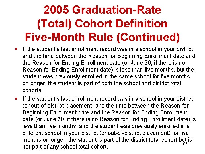 2005 Graduation-Rate (Total) Cohort Definition Five-Month Rule (Continued) § If the student’s last enrollment