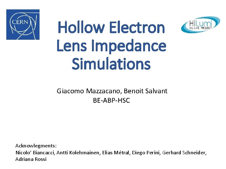 Hollow Electron Lens Impedance Simulations Giacomo Mazzacano, Benoit Salvant BE-ABP-HSC Acknowlegments: Nicolo’ Biancacci, Antti
