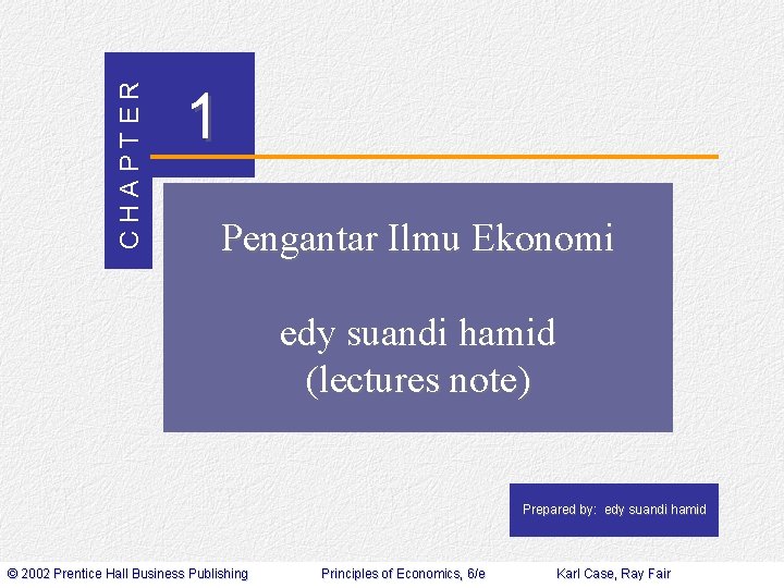 CHAPTER 1 Pengantar Ilmu Ekonomi edy suandi hamid (lectures note) Prepared by: edy suandi