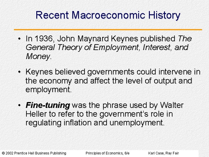 Recent Macroeconomic History • In 1936, John Maynard Keynes published The General Theory of