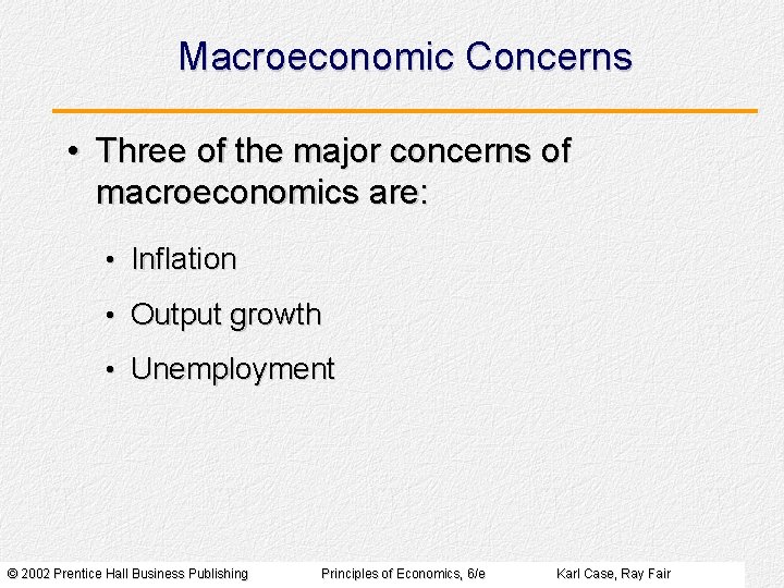 Macroeconomic Concerns • Three of the major concerns of macroeconomics are: • Inflation •