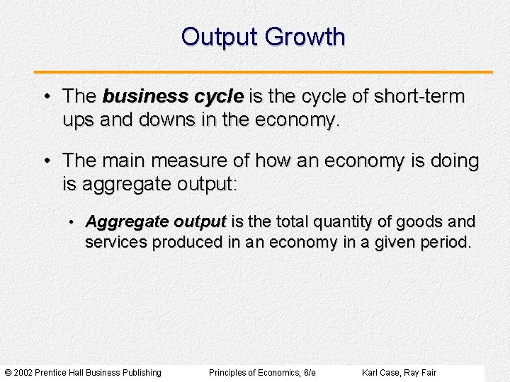 Output Growth • The business cycle is the cycle of short-term ups and downs