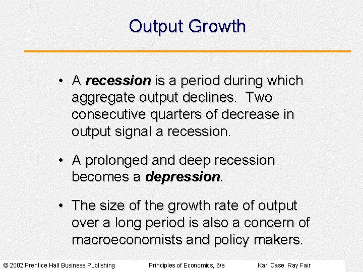 Output Growth • A recession is a period during which aggregate output declines. Two