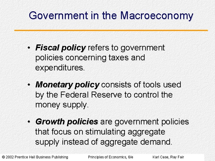 Government in the Macroeconomy • Fiscal policy refers to government policies concerning taxes and