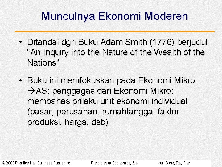 Munculnya Ekonomi Moderen • Ditandai dgn Buku Adam Smith (1776) berjudul “An Inquiry into