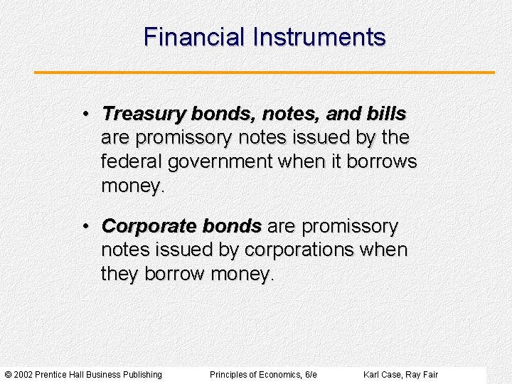 Financial Instruments • Treasury bonds, notes, and bills are promissory notes issued by the