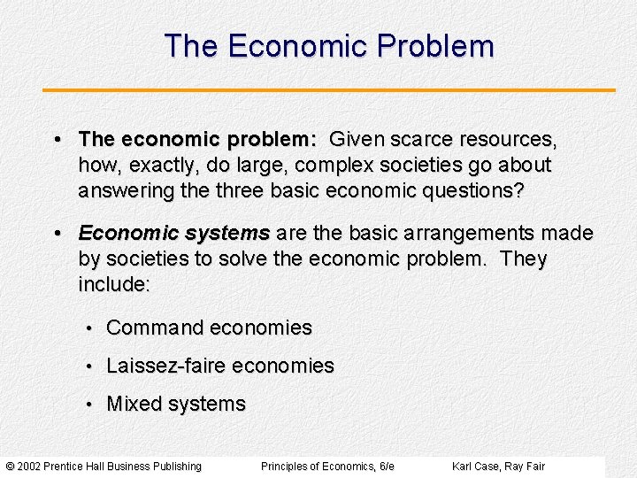 The Economic Problem • The economic problem: Given scarce resources, how, exactly, do large,