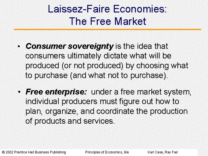Laissez-Faire Economies: The Free Market • Consumer sovereignty is the idea that consumers ultimately