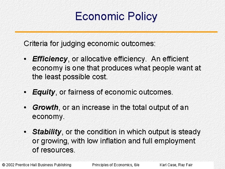 Economic Policy Criteria for judging economic outcomes: • Efficiency, or allocative efficiency. An efficient