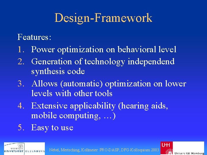 Design-Framework Features: 1. Power optimization on behavioral level 2. Generation of technology independend synthesis