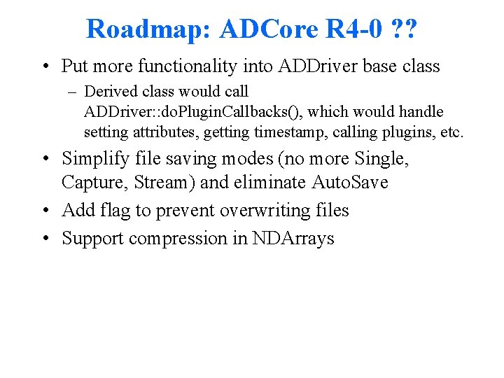 Roadmap: ADCore R 4 -0 ? ? • Put more functionality into ADDriver base