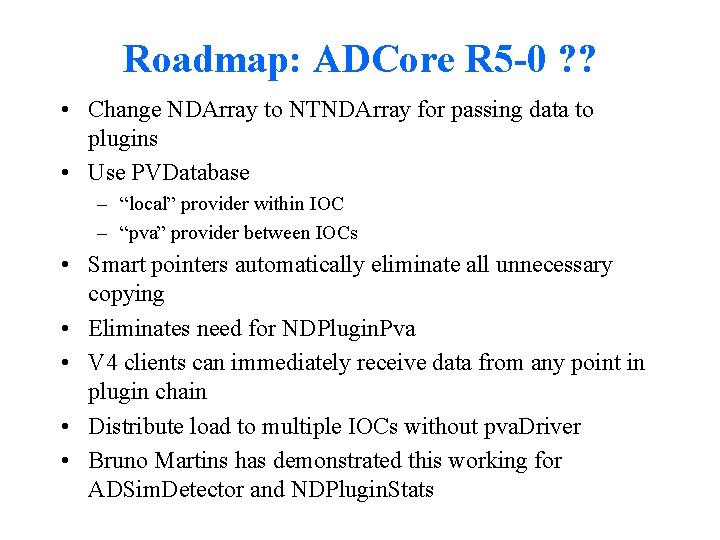 Roadmap: ADCore R 5 -0 ? ? • Change NDArray to NTNDArray for passing