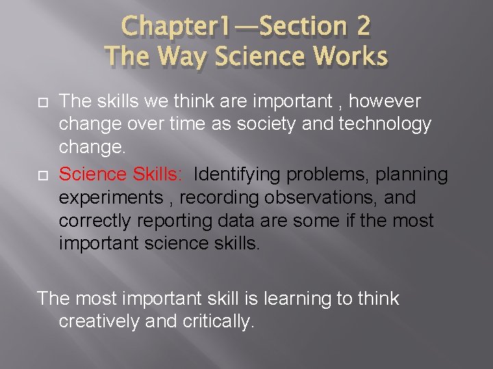 Chapter 1—Section 2 The Way Science Works The skills we think are important ,
