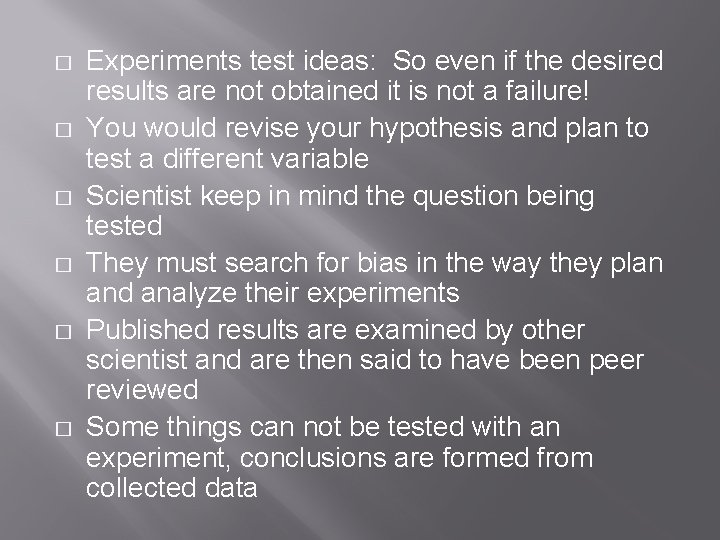� � � Experiments test ideas: So even if the desired results are not