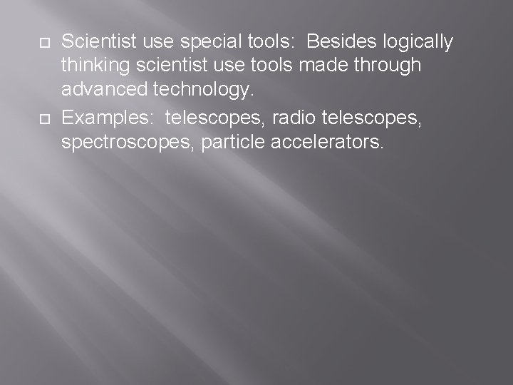  Scientist use special tools: Besides logically thinking scientist use tools made through advanced