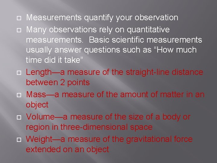  Measurements quantify your observation Many observations rely on quantitative measurements. Basic scientific measurements