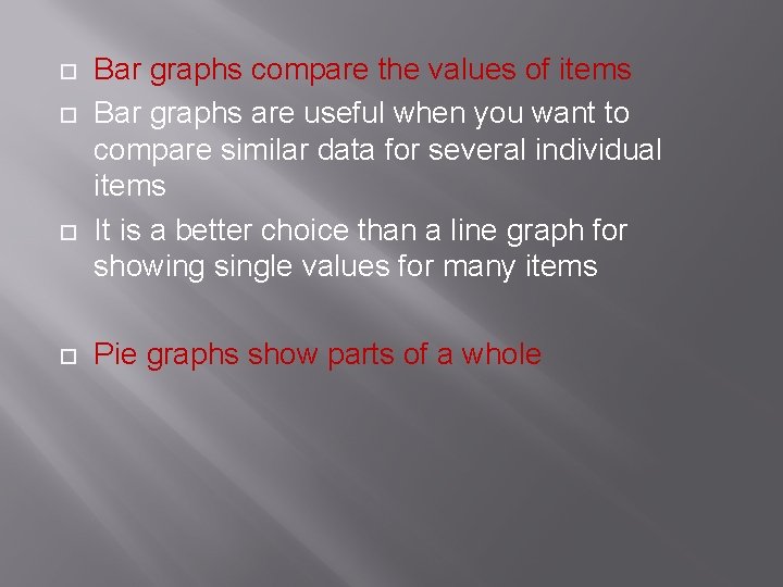  Bar graphs compare the values of items Bar graphs are useful when you